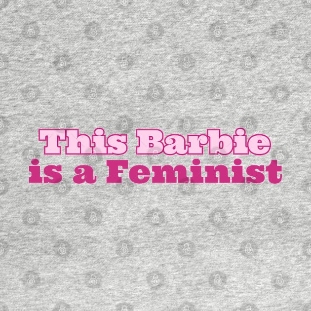 this Barbie Is A Feminist by OnlyMySide